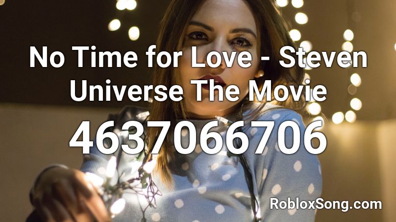 No Time for Love - Steven Universe The Movie  Roblox ID