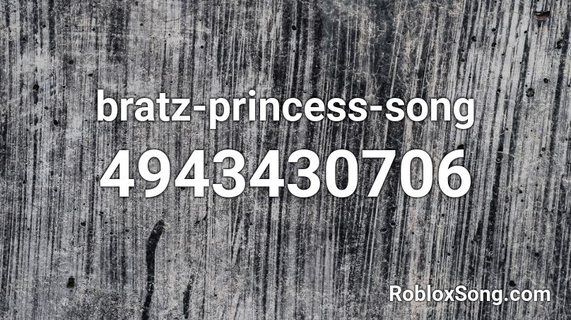 bratz-princess-song Roblox ID