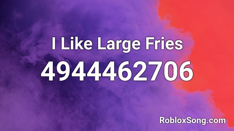I Like Large Fries  Roblox ID