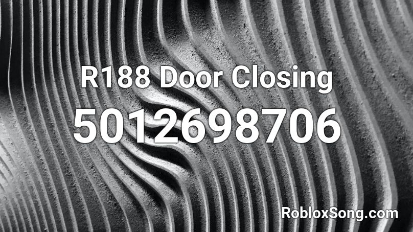 R188 Door Closing Roblox ID