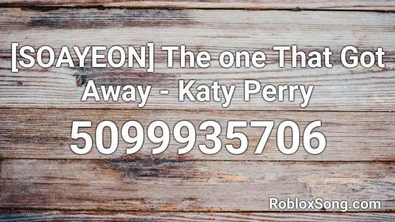 ⓖ the one that got away - katy perry Roblox ID