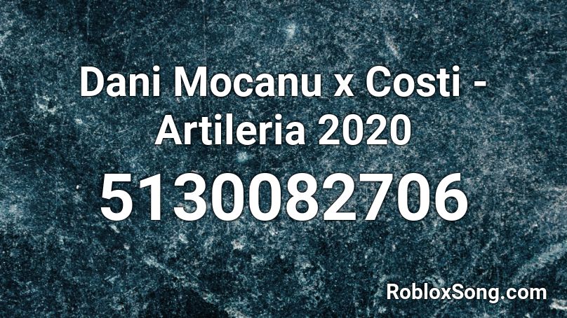 Dani Mocanu x Costi - Artileria Roblox ID
