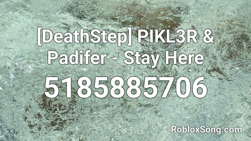 [DeathStep] PIKL3R & Padifer - Stay Here Roblox ID