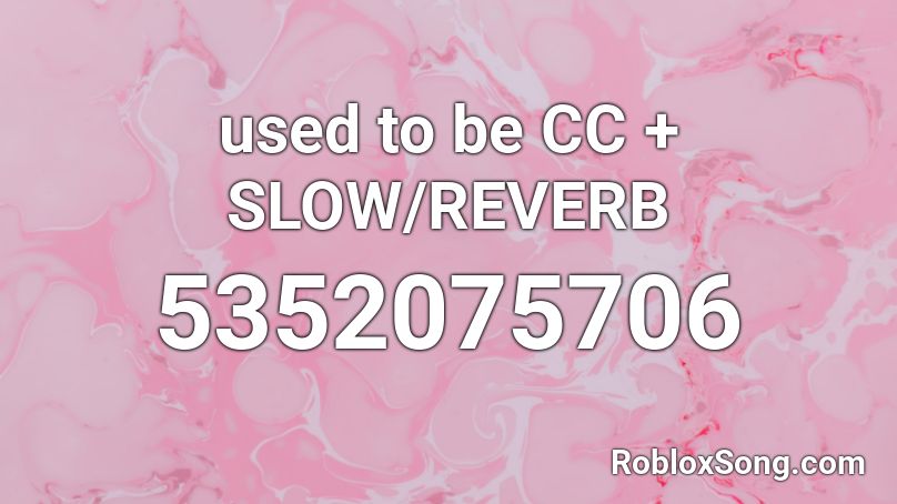 used to be CC + SLOW/REVERB Roblox ID - Roblox music codes