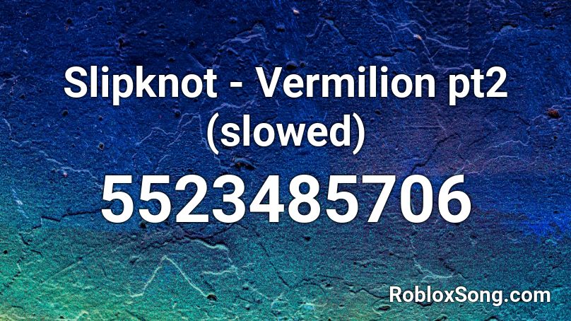 Slipknot - Vermilion pt2 (slowed) Roblox ID
