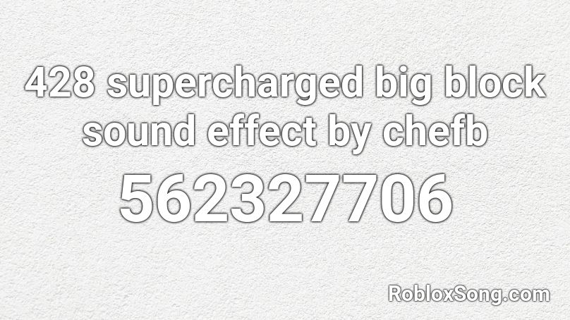 428 supercharged big block sound effect by chefb Roblox ID