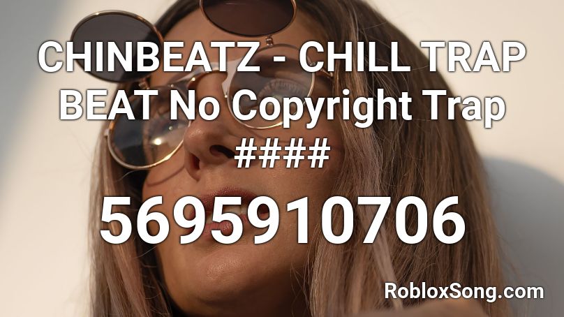 CHINBEATZ - CHILL TRAP BEAT No Copyright Trap #### Roblox ID