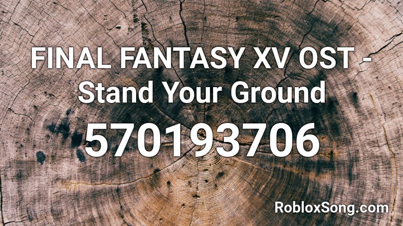 FINAL FANTASY XV OST - Stand Your Ground Roblox ID