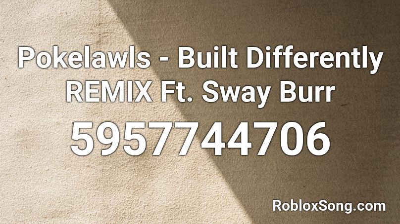 Pokelawls - Built Differently REMIX Ft. Sway Burr Roblox ID