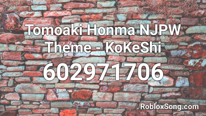 Tomoaki Honma NJPW Theme - KoKeShi Roblox ID