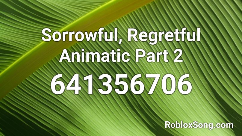 Sorrowful, Regretful Animatic Part 2 Roblox ID
