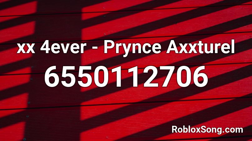 Xx 4ever Prynce Axxturel Roblox Id Roblox Music Codes - roblox xx image