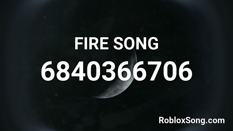 FIRE SONG Roblox ID