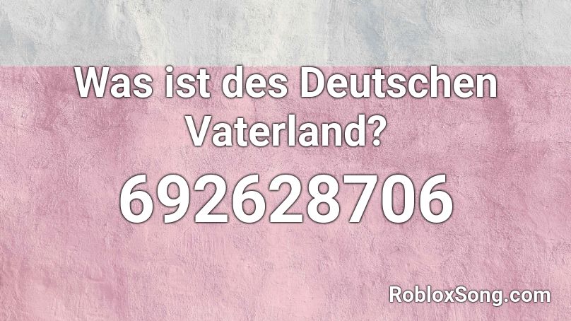 Was ist des Deutschen Vaterland? Roblox ID