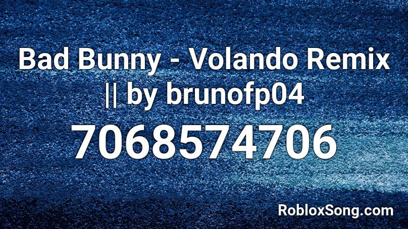 Bad Bunny - Volando Remix || by brunofp04 Roblox ID