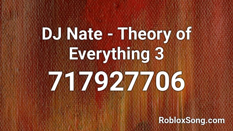Dj Nate Theory Of Everything 3 Roblox Id Roblox Music Codes - toe 3 roblox id