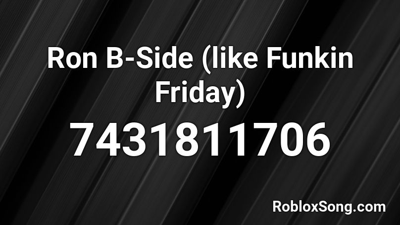 Ron B-Side (like Funkin Friday) Roblox ID