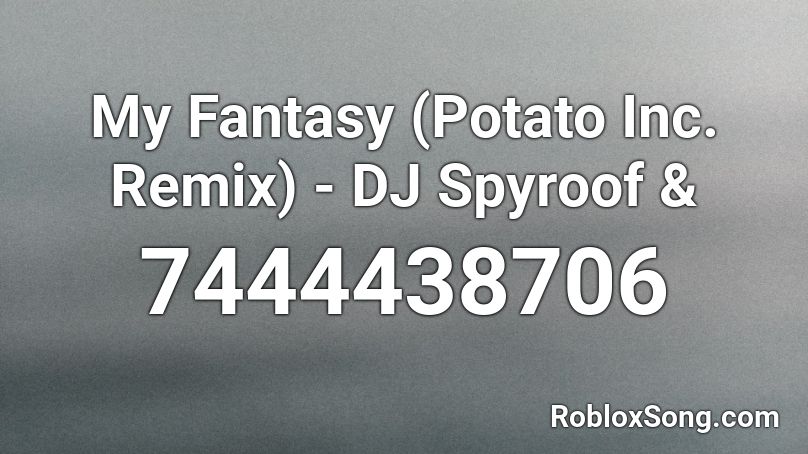 My Fantasy (Potato Inc. Remix) - DJ Spyroof & Roblox ID