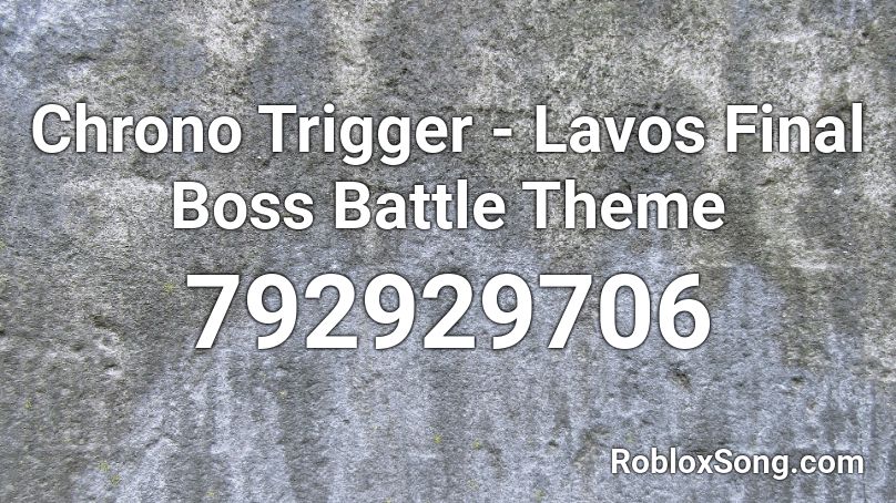 Chrono Trigger - Lavos Final Boss Battle Theme Roblox ID
