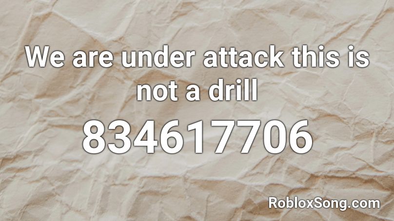 We are under attack this is not a drill Roblox ID
