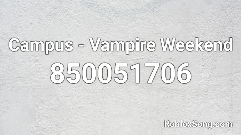 Campus Vampire Weekend Roblox Id Roblox Music Codes - all weekend long roblox id