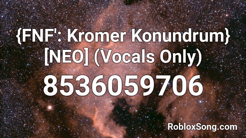 {FNF': Krome# Konundrum} [NEO] (Vocals Only) Roblox ID
