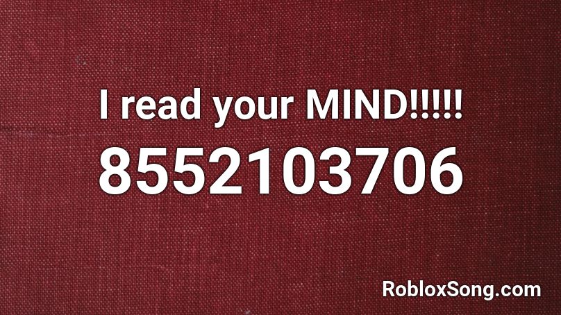 I read your MIND!!!!! Roblox ID