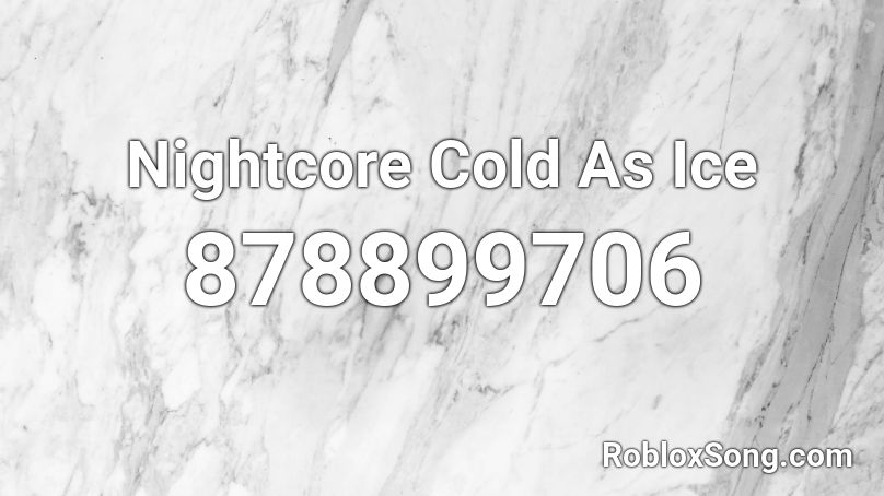 Nightcore Cold As Ice Roblox ID
