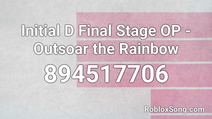 Initial D Final Stage OP - Outsoar the Rainbow Roblox ID