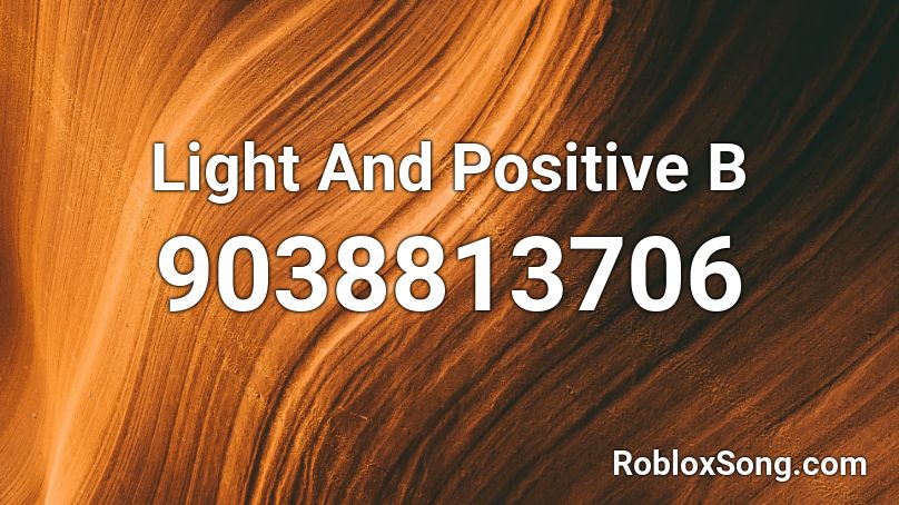 Light And Positive B Roblox ID