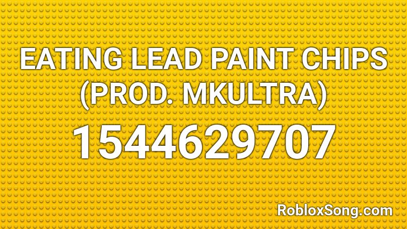 EATING LEAD PAINT CHIPS (PROD. MKULTRA) Roblox ID