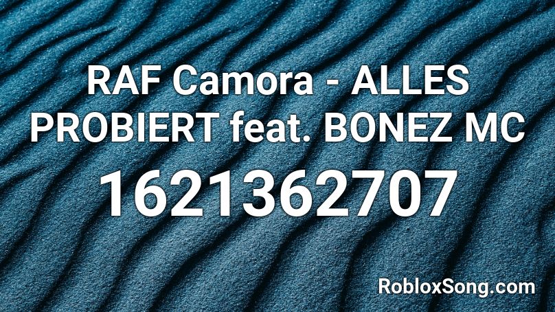 RAF Camora - ALLES PROBIERT feat. BONEZ MC  Roblox ID