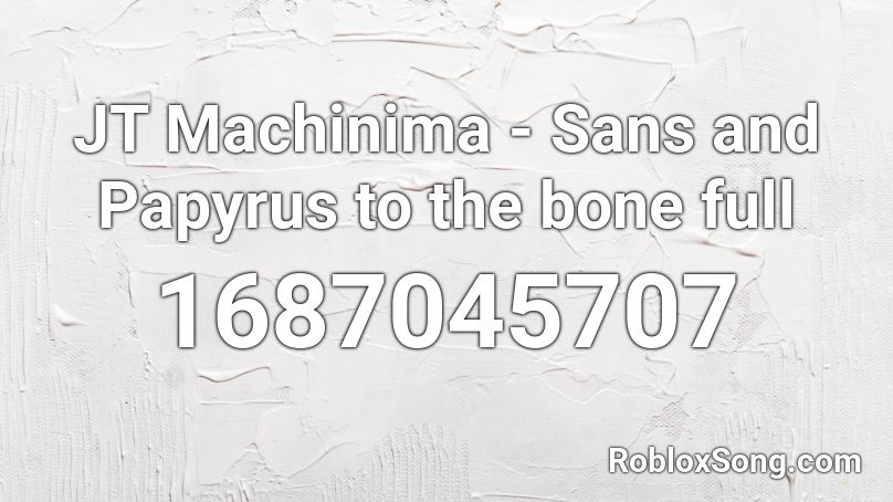 Jt Machinima Sans And Papyrus To The Bone Full Roblox Id Roblox Music Codes - sans and papyrus song roblox id