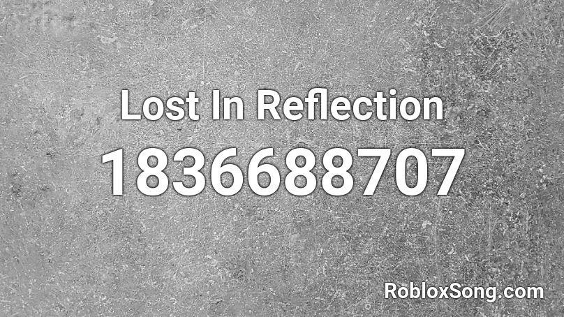 Lost In Reflection Roblox ID