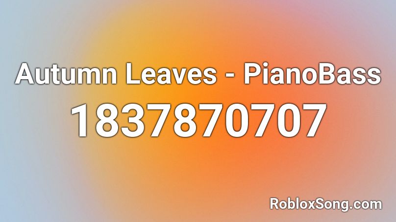 Autumn Leaves - PianoBass Roblox ID