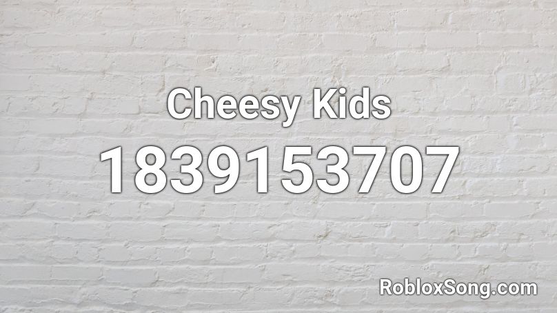 Cheesy Kids Roblox ID