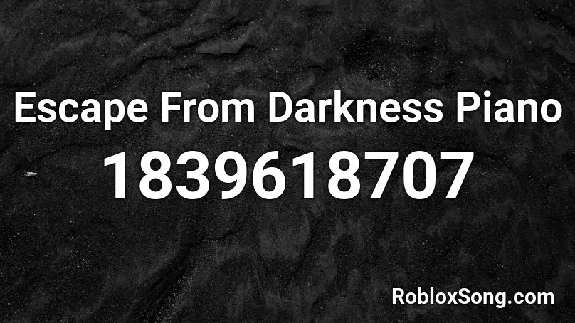 Escape From Darkness Piano Roblox ID
