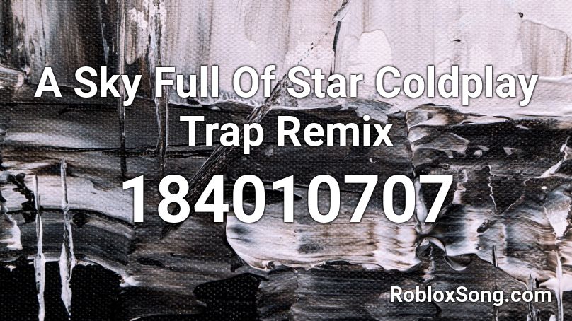 A Sky Full Of Star Coldplay Trap Remix Roblox ID