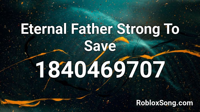 Eternal Father Strong To Save Roblox ID