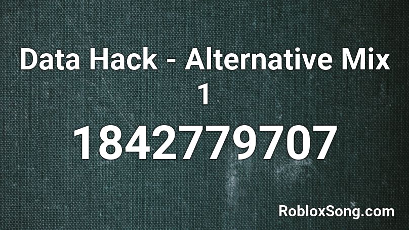 Data Hack - Alternative Mix 1 Roblox ID