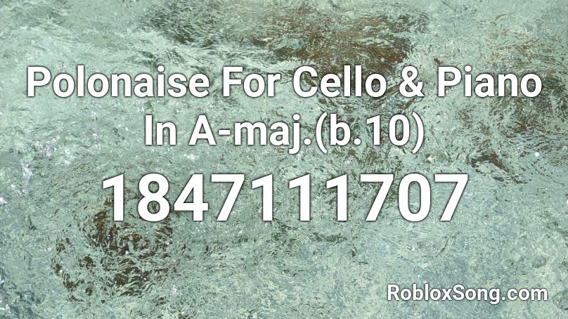 Polonaise For Cello & Piano In A-maj.(b.10) Roblox ID