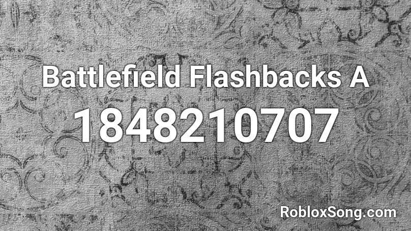 Battlefield Flashbacks A Roblox ID
