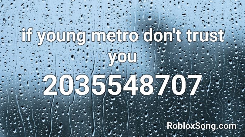 if young metro don't trust you Roblox ID