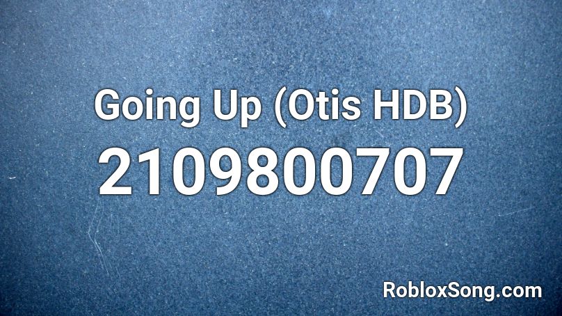 Going Up Otis Hdb Roblox Id Roblox Music Codes - roblox otis series 1