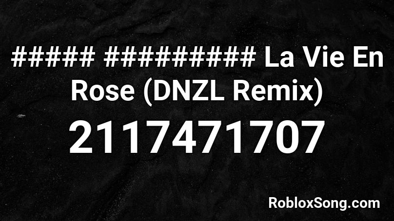 ##### ######### La Vie En Rose (DNZL Remix) Roblox ID
