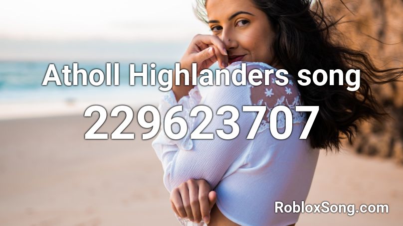 Atholl Highlanders song Roblox ID