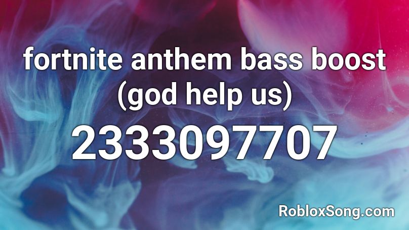 fortnite anthem bass boost (god help us) Roblox ID