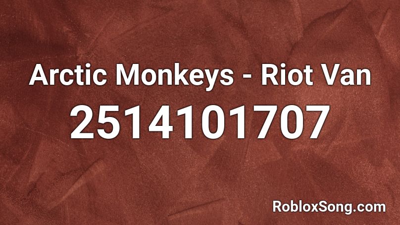 Arctic Monkeys -  Riot Van Roblox ID