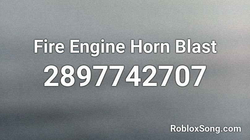 Fire Engine Horn Blast Roblox ID