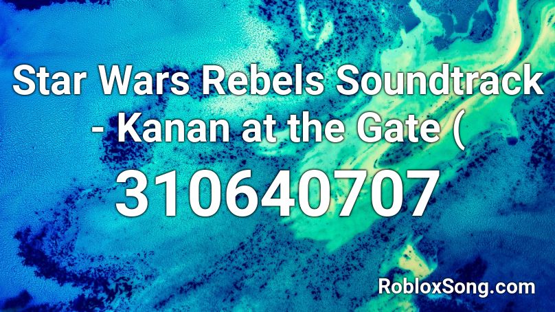 Star Wars Rebels  Soundtrack - Kanan at the Gate ( Roblox ID